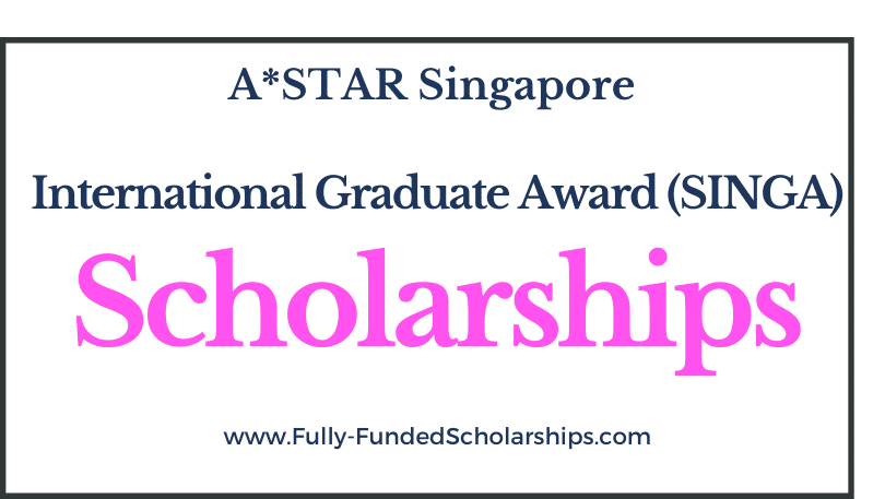 Singapore International Graduate Award (SINGA) Scholarships 2022-2023