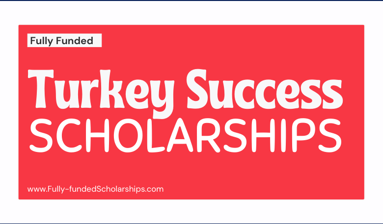 Fully Funded Turkey Success Scholarships 2022-2023 - Study for free in Turkey