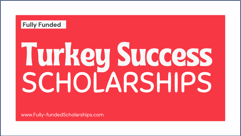 Fully Funded Turkey Success Scholarships 2022-2023 - Study for free in Turkey