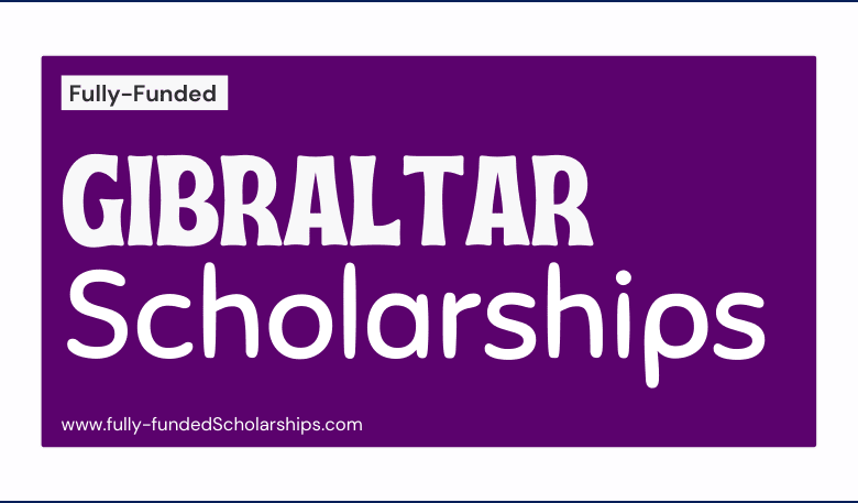 Fully-funded Gibraltar Scholarships 2022 - Open for Admissions