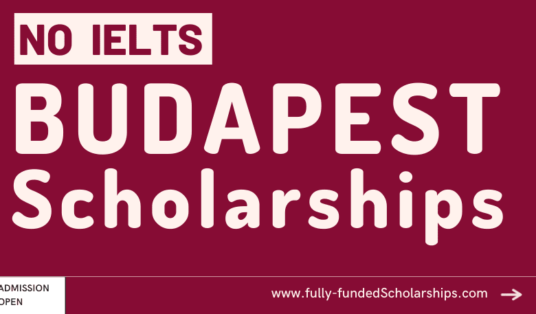 BUDAPEST Scholarships Without IELTS 2023 - Study in Budapest Universities