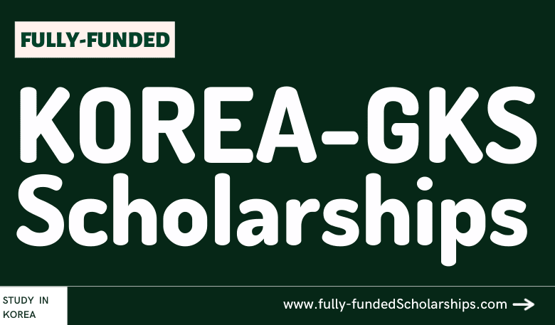 Global Korea Scholarships (GKS-U) Study for free in South Korea Submit an Application