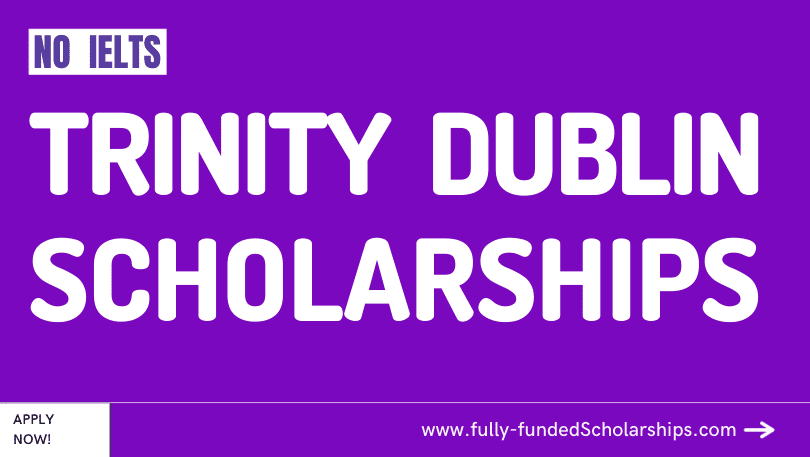 Trinity College Dublin Scholarships 2023 - IELTS Not Required for Admissions