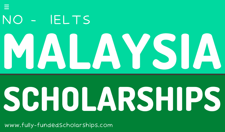 Malaysian International Scholarships Without IELTS - Malaysian Government Scholarships