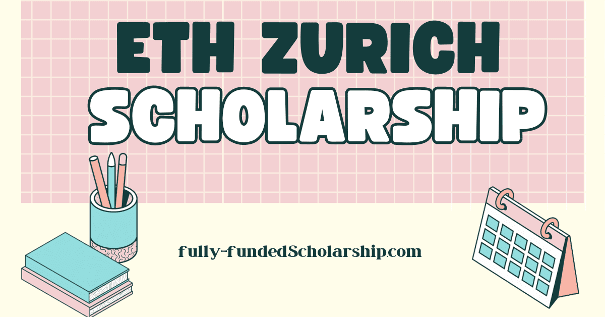 ETH Zurich University Scholarships 2024 to Study for free in Switzerland