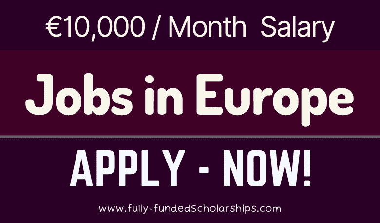 Jobs in Europe Paying €10kMonth Salary 2023 - Apply Directly for European Jobs