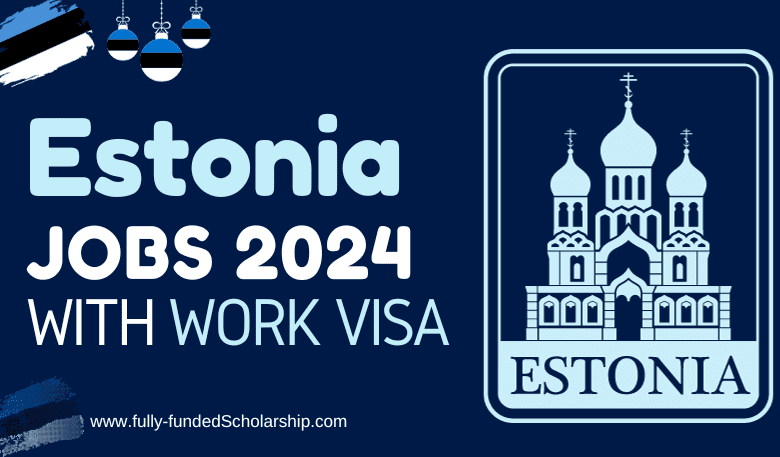 Estonia Jobs and Work VISA Process 2024 (Estonian High Demand Skill Shortage Jobs)