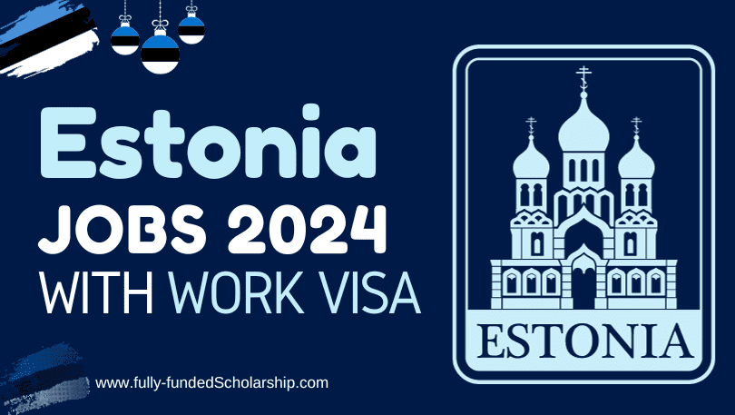 Estonia Jobs and Work VISA Process 2024 (Estonian High Demand Skill Shortage Jobs)