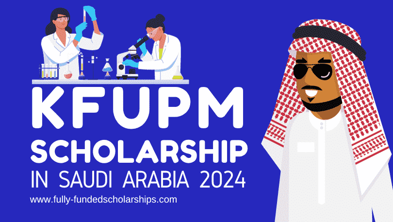 King Fahd University of Petroleum & Minerals (KFUPM) Scholarships 2024-2025